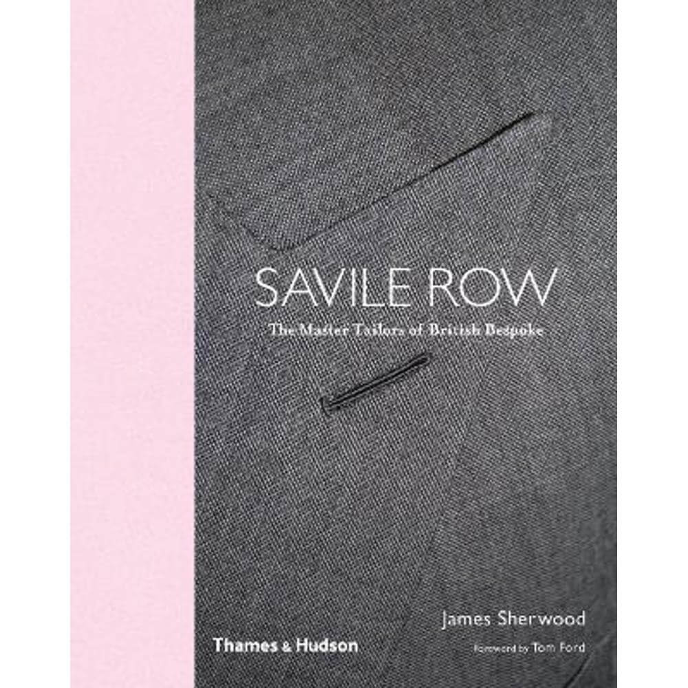 Savile Row: The Master Tailors of British Bespoke (Hardback) - James Sherwood